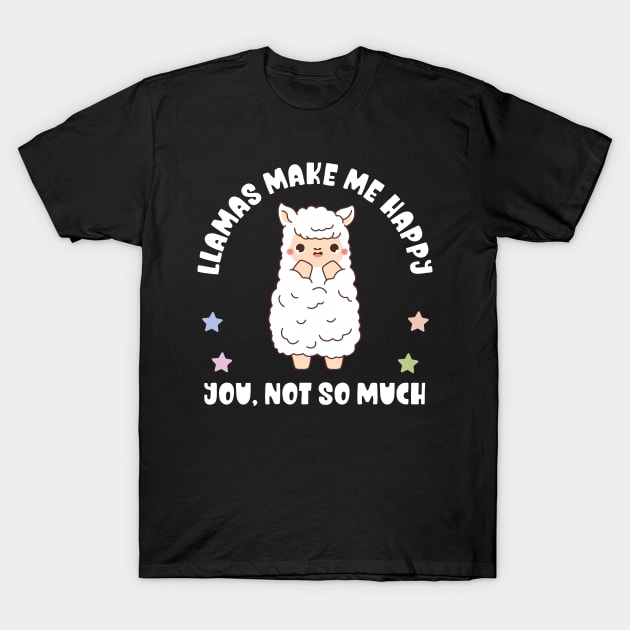 Kawaii Llamas Make Me Happy, You Not So Much - Funny T-Shirt by TeeTopiaNovelty